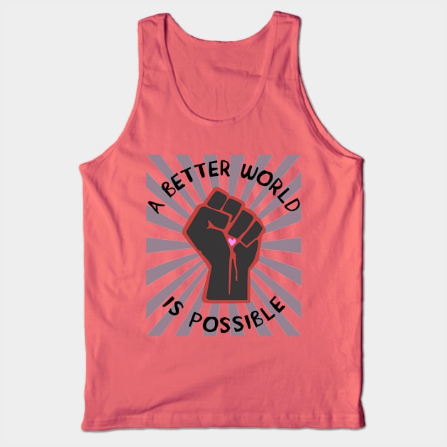 A Better World Is Possible - Leftist, Socialist, Democratic Socialism Tank Top by SpaceDogLaika